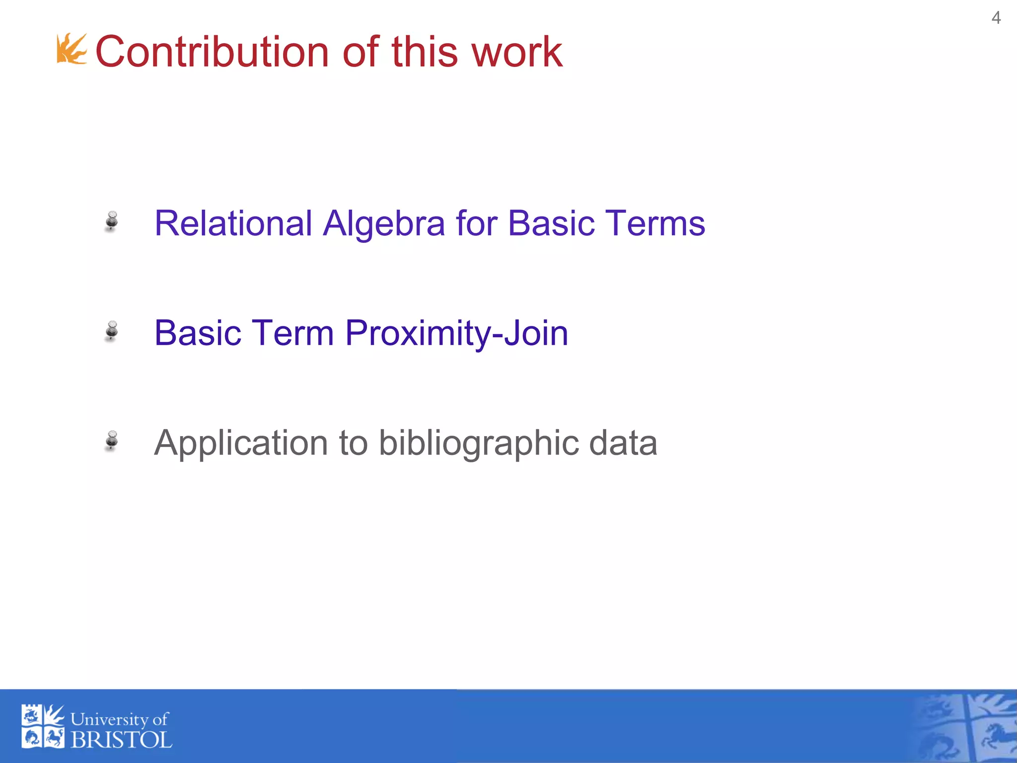 Contribution of this work
Relational Algebra for Basic Terms
Basic Term Proximity-Join
Application to bibliographic data
4
 