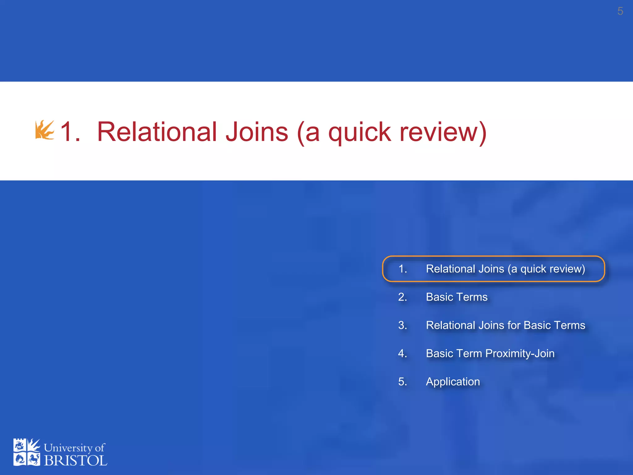 1. Relational Joins (a quick review)
5
1. Relational Joins (a quick review)
2. Basic Terms
3. Relational Joins for Basic Terms
4. Basic Term Proximity-Join
5. Application
 