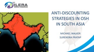 ANTI-DISCOUNTING
STRATEGIES IN OSH
IN SOUTH ASIA
MICHAEL WALKER
SURENDRA PRATAP
 