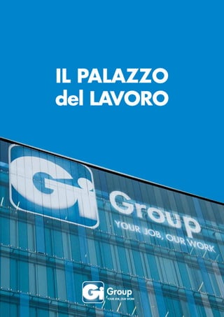 IL PALAZZO
del LAVORO




    Group
    YOUR JOB, OUR WORK
 