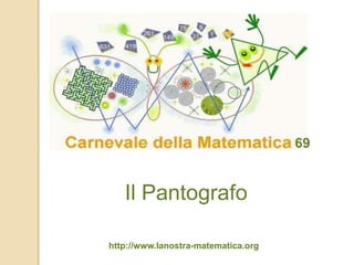 69

Il Pantografo
http://www.lanostra-matematica.org

 