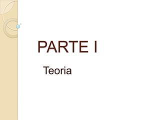 PARTE I
Teoria

 