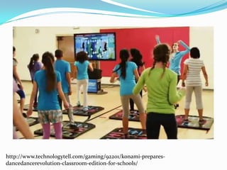 http://www.technologytell.com/gaming/92201/konami-prepares-
dancedancerevolution-classroom-edition-for-schools/