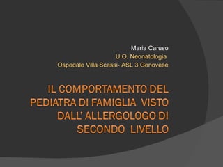 Maria Caruso U.O. Neonatologia  Ospedale Villa Scassi- ASL 3 Genovese 
