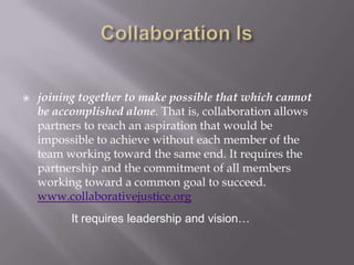 Collaboration is Not These ThingsNetworking is best described as exchanging information (i.e., agencies may meet to inform one another of their procedures, processes, restrictions, resources, and guidelines);