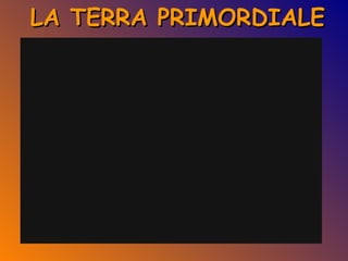 LA TERRA PRIMORDIALE 
