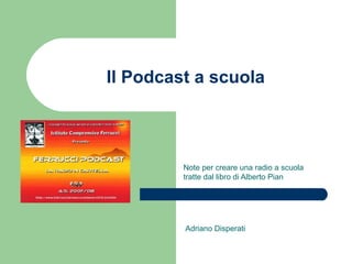 Il Podcast a scuola Note per creare una radio a scuola tratte dal libro di Alberto Pian Adriano Disperati 