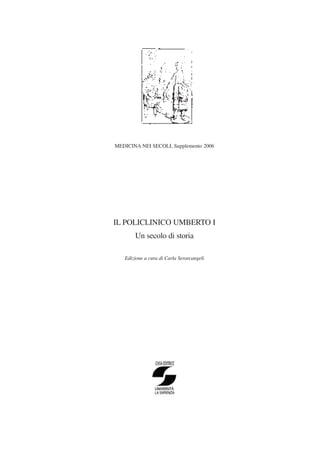 MEDICINA NEI SECOLI, Supplemento 2006




IL POLICLINICO UMBERTO I
       Un secolo di storia

   Edizione a cura di Carla Serarcangeli
 