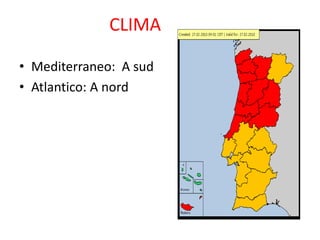 CLIMA
• Mediterraneo: A sud
• Atlantico: A nord
 