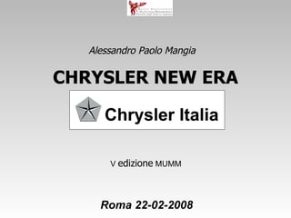 CHRYSLER NEW ERA Roma 22-02-2008 Alessandro Paolo Mangia  V  edizione  MUMM 