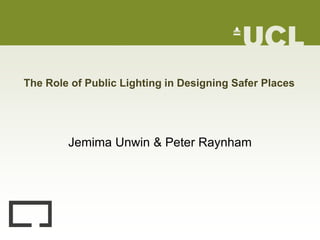 The Role of Public Lighting in Designing Safer Places
Jemima Unwin & Peter Raynham
 