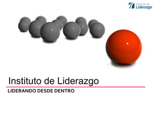 LIDERANDO DESDE DENTRO Instituto de Liderazgo 