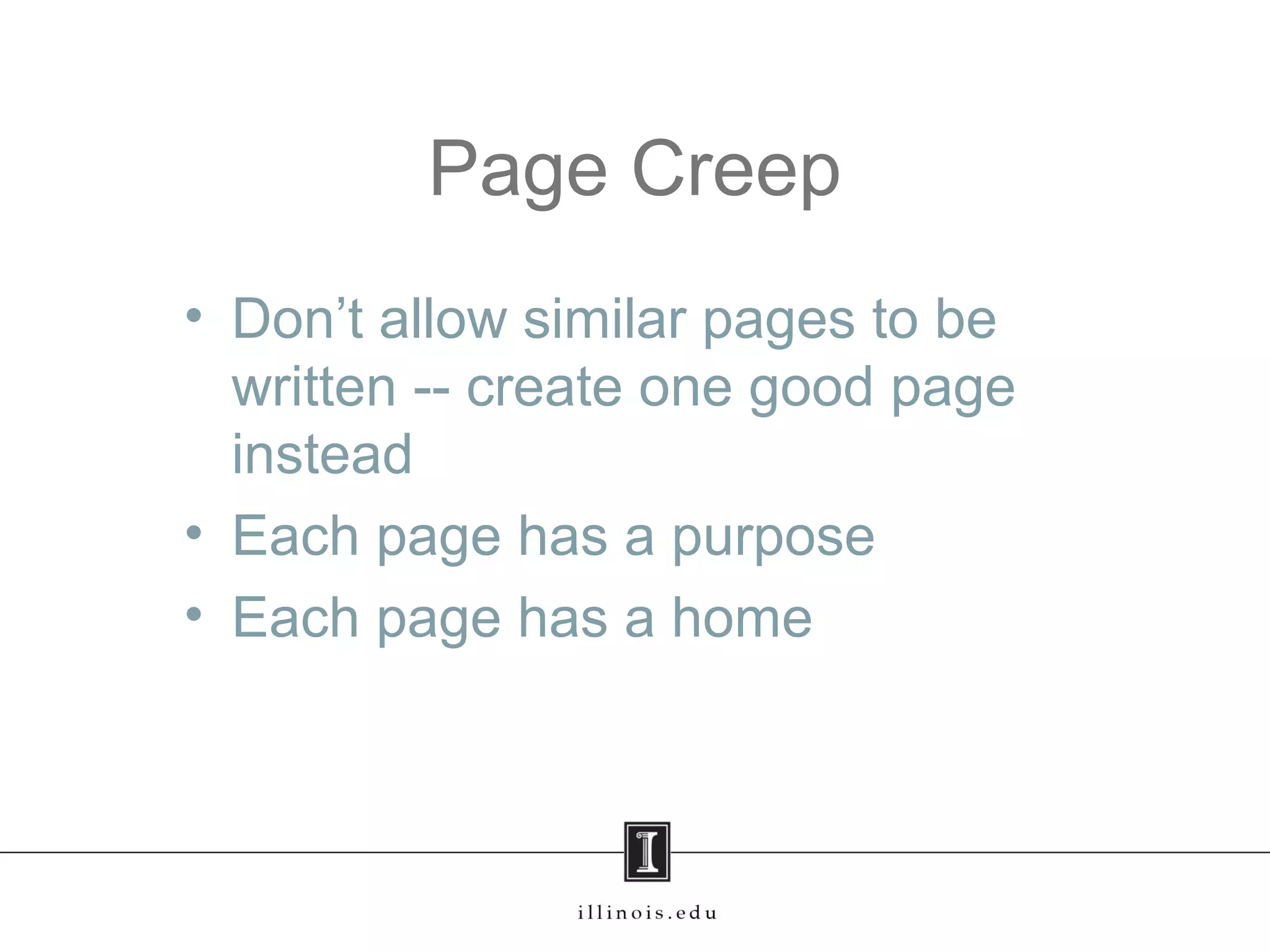 Page Creep
• Don’t allow similar pages to be
written -- create one good page
instead
• Each page has a purpose
• Each page has a home
 