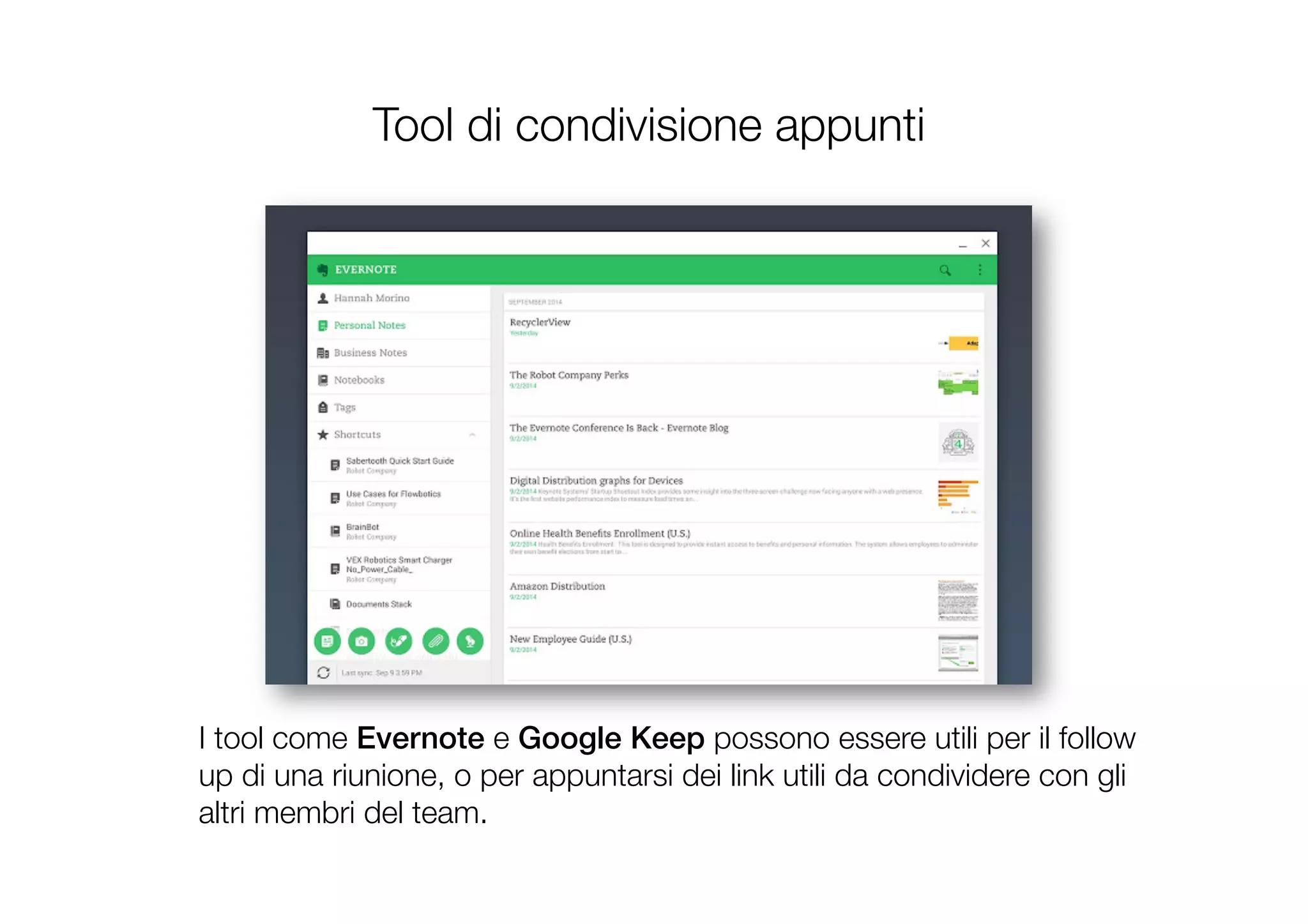 Tool di condivisione appunti
I tool come Evernote e Google Keep possono essere utili per il follow
up di una riunione, o per appuntarsi dei link utili da condividere con gli
altri membri del team.
 
