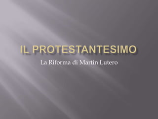 La Riforma di Martin Lutero
 