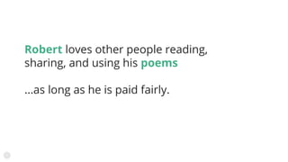 Robert loves other people reading,
sharing, and using his poems
...as long as he is paid fairly.
 