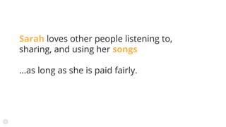 Sarah loves other people listening to,
sharing, and using her songs
...as long as she is paid fairly.
 