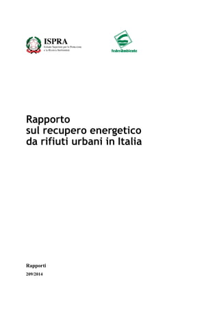 Rapporto 
sul recupero energetico 
da rifiuti urbani in Italia 
Rapporti 
209/2014 
 