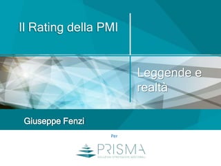 Il Rating della PMI
Giuseppe Fenzi
Per
Leggende e
realtà
 