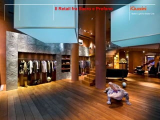 Better Light for Better Life
Il Retail fra Sacro e Profano
 