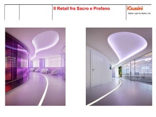 Better Light for Better Life
Colonys, SVIZZERA
Lighting concept
RetailLuce nel Retail
illuminare e vendere Better Light for Better Life
Il Retail fra Sacro e Profano
 