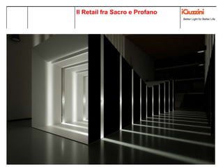 Better Light for Better Life
Colonys, SVIZZERA
Lighting concept
RetailLuce nel Retail
illuminare e vendere Better Light for Better Life
Il Retail fra Sacro e Profano
 
