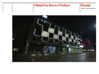 Better Light for Better Life
Colonys, SVIZZERA
Lighting concept
RetailLuce nel Retail
illuminare e vendere Better Light for Better Life
Il Retail fra Sacro e Profano
 