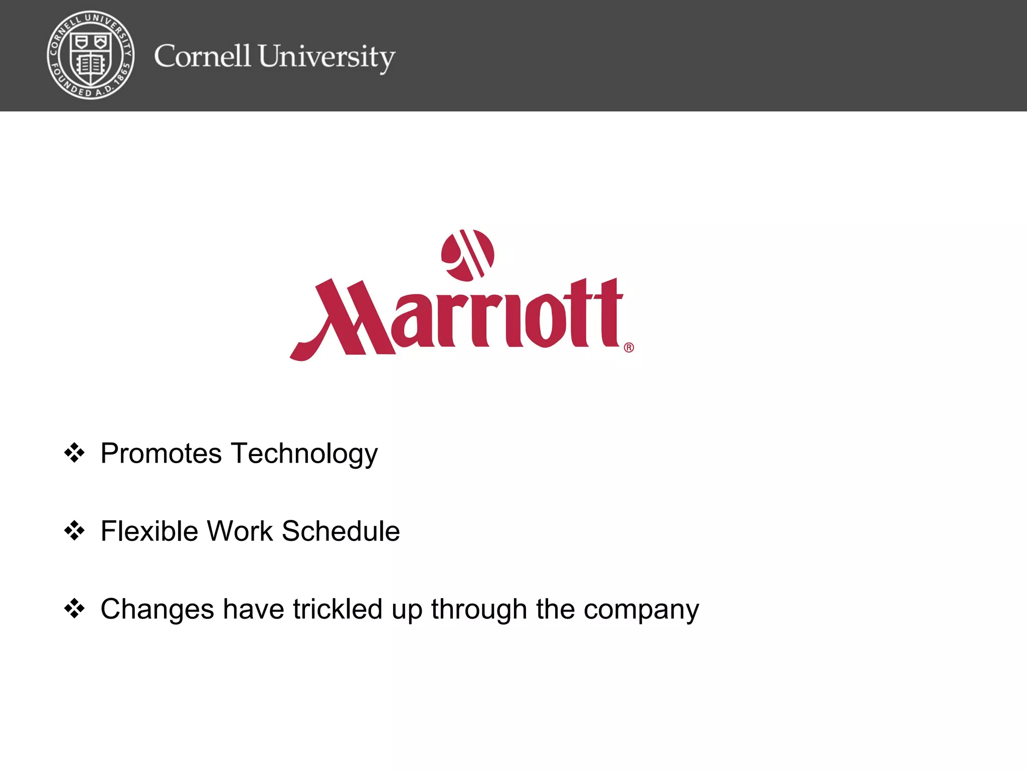Promotes Technology Flexible Work Schedule Changes have trickled up through the company 