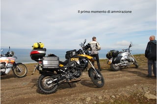 Il primo momento di ammirazione
 