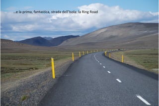 …e la prima, fantastica, strada dell’Isola: la Ring Road
 