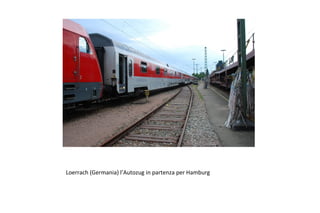 Loerrach (Germania) l’Autozug in partenza per Hamburg
 