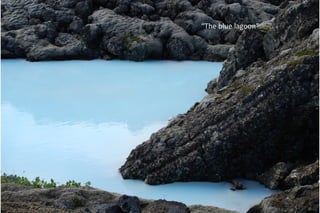 “The blue lagoon”
 