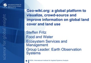 Geo-wiki.org: A global platform to visualize, crowd-source and improve information on global land cover and land use