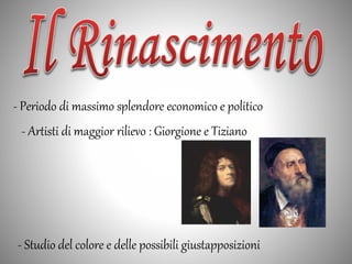 - Periodo di massimo splendore economico e politico
- Artisti di maggior rilievo : Giorgione e Tiziano
- Studio del colore e delle possibili giustapposizioni
 