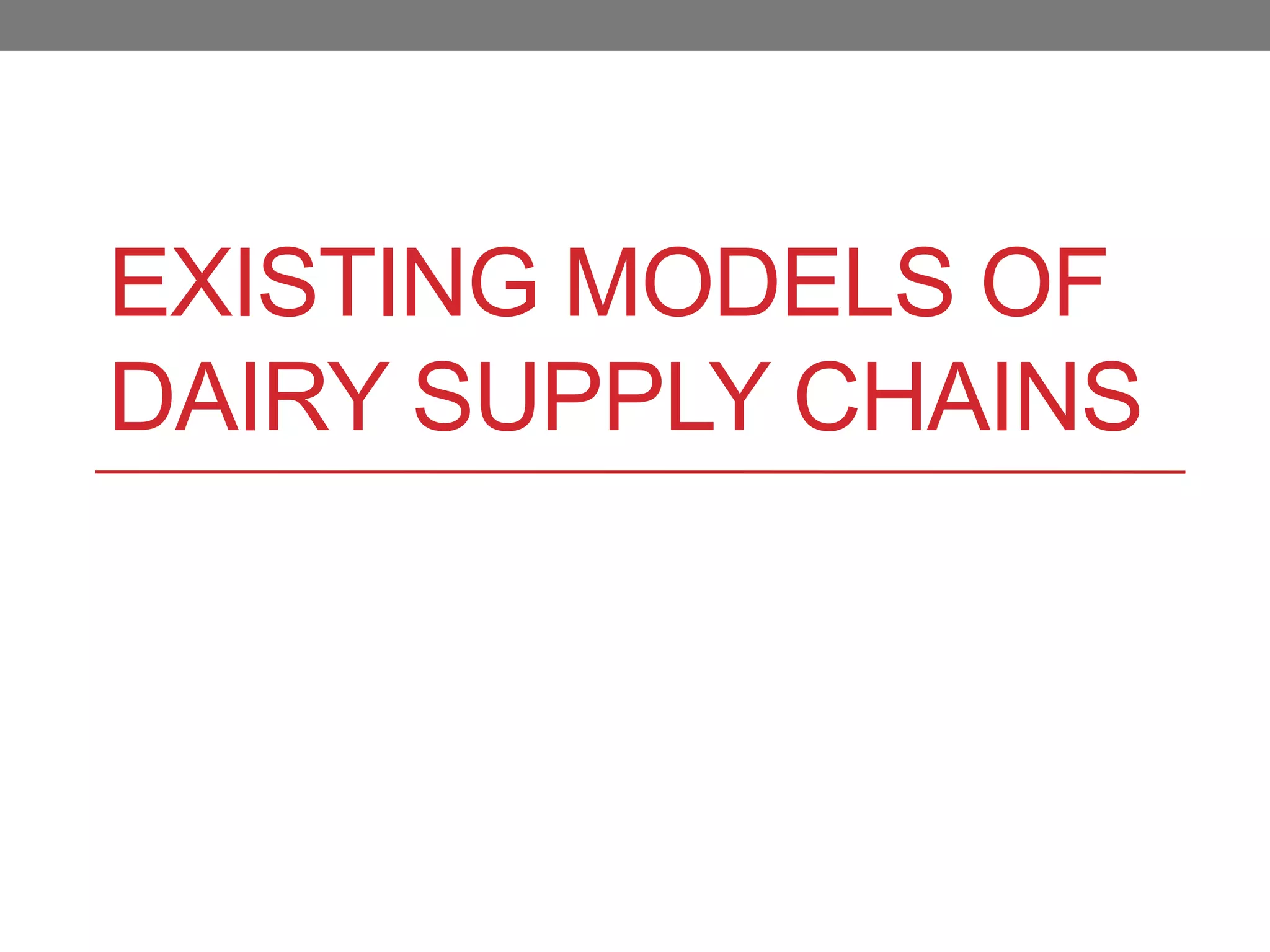 EXISTING MODELS OF
DAIRY SUPPLY CHAINS
 