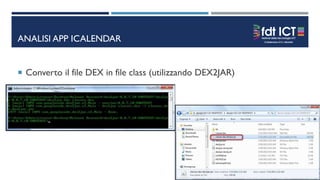 ANALISI APP ICALENDAR
 Converto il file DEX in file class (utilizzando DEX2JAR)
 