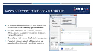 BYPASS DEL CODICE DI BLOCCO - BLACKBERRY
 La chiave cifrata viene memorizzata nella memory card
all’interno del file Blac...