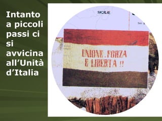 Intanto a piccoli passi ci si avvicina all’Unità d’Italia 