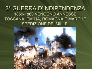 2° GUERRA D’INDIPENDENZA 1859-1860 VENGONO ANNESSE TOSCANA, EMILIA, ROMAGNA E MARCHE SPEDIZIONE DEI MILLE. 