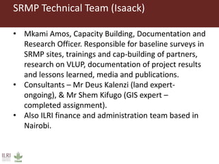Overview on ILRI’s technical support to partners implementing Sustainable Rangeland Management Project (SRMP)