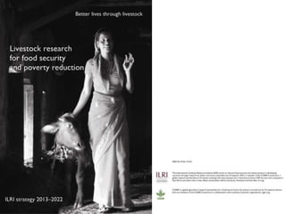 Livestock research for food security and poverty reduction: ILRI strategy 2013–2022
