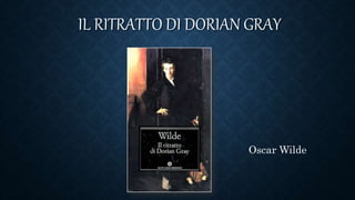 IL RITRATTO DI DORIAN GRAY
Oscar Wilde
 