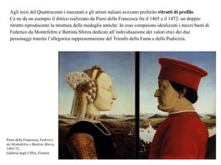 [object Object],[object Object],[object Object],[object Object],[object Object],Piero della Francesca,  Federico da Montefeltro e Battista Sforza , 1465-72, Galleria degli Uffizi, Firenze 