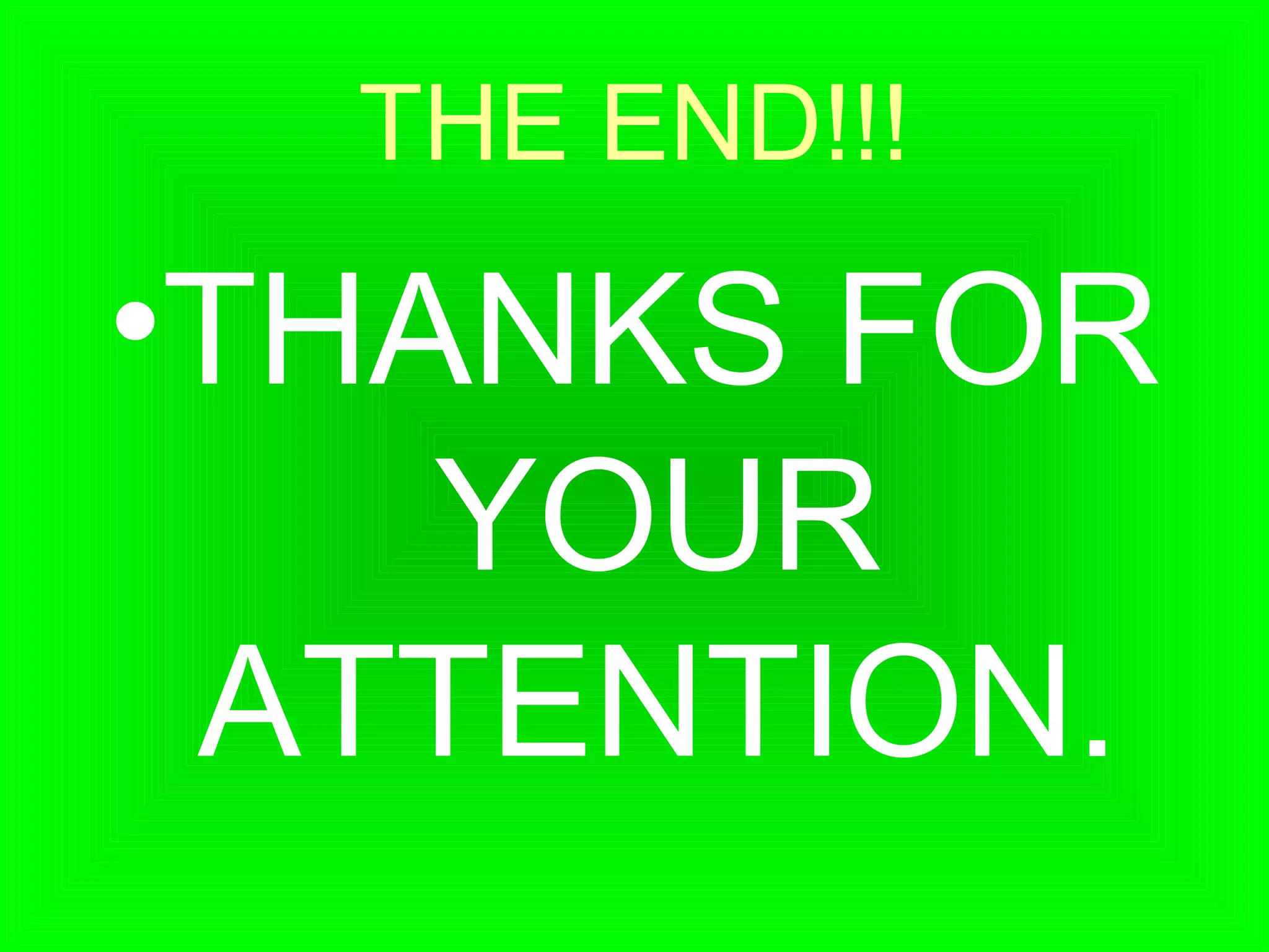 THE END!!!
•THANKS FOR
YOUR
ATTENTION.
 