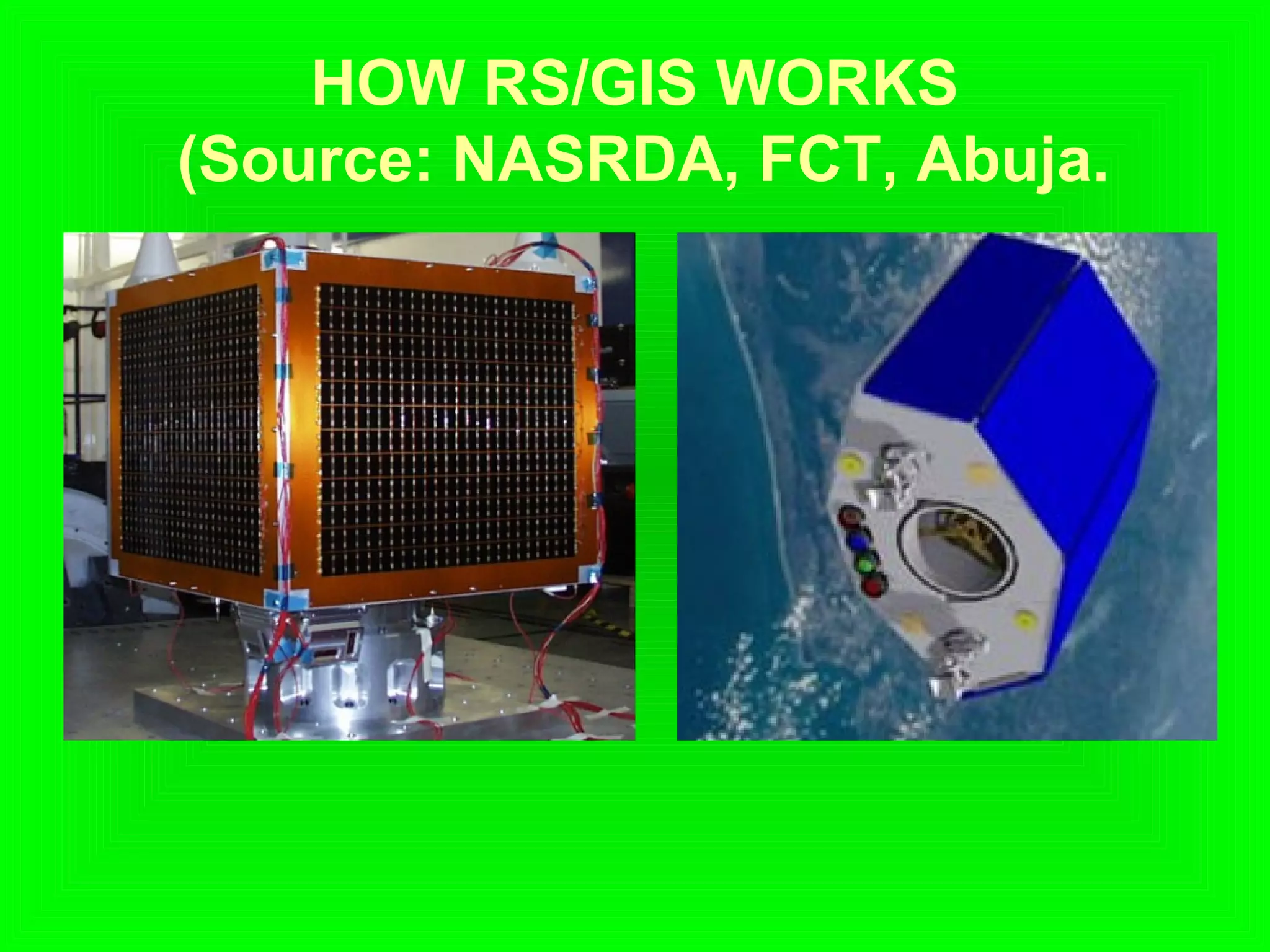 HOW RS/GIS WORKS
(Source: NASRDA, FCT, Abuja.
 