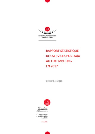 RAPPORT STATISTIQUE
DES SERVICES POSTAUX
AU LUXEMBOURG
EN 2017
Décembre 2018
 