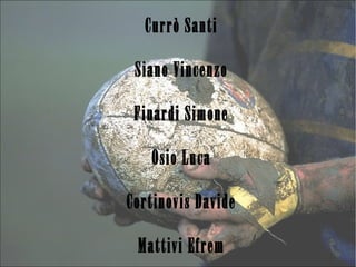 Currò Santi
Siano Vincenzo
Finardi Simone
Osio Luca
Cortinovis Davide
Mattivi Efrem
 