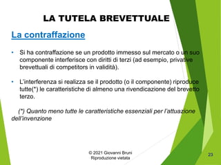 © 2021 Giovanni Bruni
Riproduzione vietata
23
La contraffazione
• Si ha contraffazione se un prodotto immesso sul mercato ...