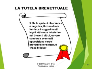 © 2021 Giovanni Bruni
Riproduzione vietata
31
3. Se la «patent clearance»
è negativa, il consulente
fornisce i suggeriment...