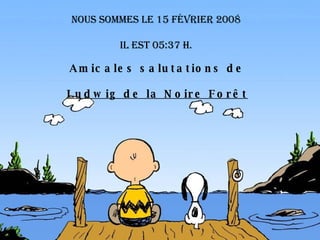 Nous sommes le  1 juin 2009   il est  11:37  h.  Amicales salutations de Ludwig de la Noire Forêt 